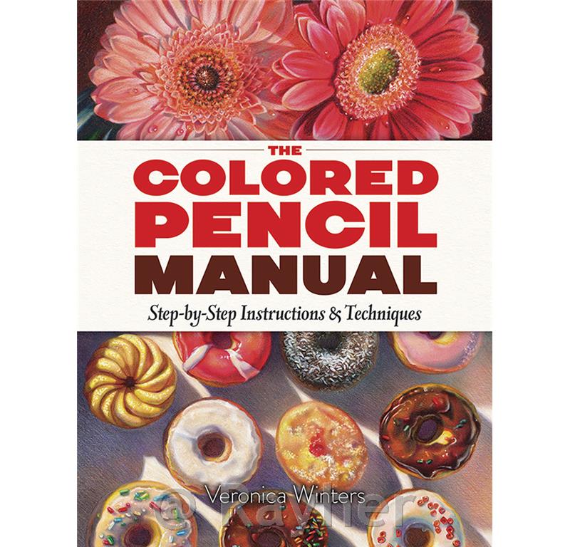 Knjiga The Colored Pencil Manual: Step-By-Step Demonstrations for Essential Tech